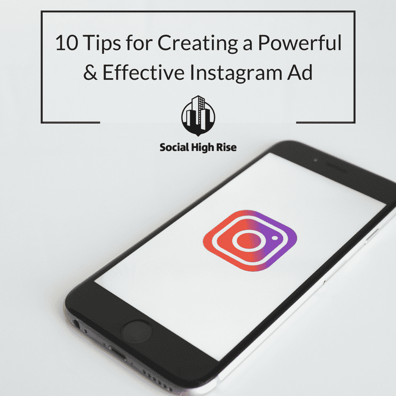 10 Tips for Creating a Powerful & Effective Instagram Ad